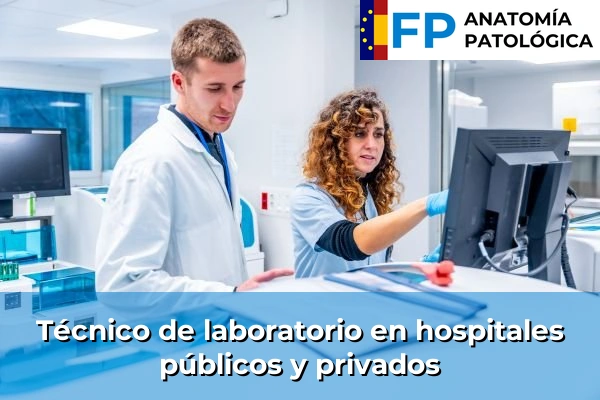 FP de Anatomía Patológica y Citodiagnóstico 55 Técnico de laboratorio en hospitales públicos y privados